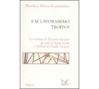 E se lavorassimo troppo? Lo stomaco di Menenio Agrippa gli spilli di Adam Smith e i baffetti di Charlie Chaplin