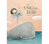 E se mi mangia una balena? Ediz. a colori