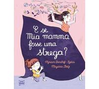 E se mia mamma fosse una strega? Ediz. a colori