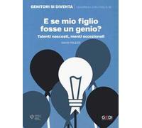 E se mio figlio fosse un genio? Talenti nascosti, menti eccezionali