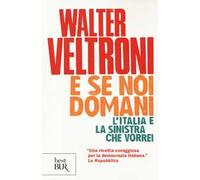 E se noi domani. L'Italia e la sinistra che vorrei