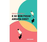 E se non fosse andata così?