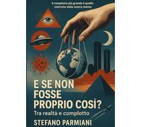 E se non fosse proprio cosi?: Tra realtà e complotto