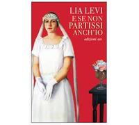 Libri Lia Levi - E Se Non Partissi Anch'io