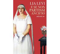 Libri Lia Levi - E Se Non Partissi Anch'io