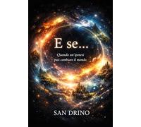 E se...: “Quando un’ipotesi può cambiare il mondo”