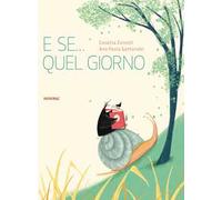 E se... quel giorno. Ediz. a colori