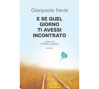 E se quel giorno ti avessi incontrato - 2023 - Gabrielli Editori