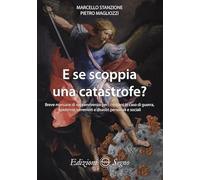 E se scoppia una catastrofe? Breve manuale di sopravvivenza per cristiani in caso di guerra, epidemie, terremoti e disastri personali e sociali