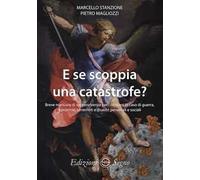 E se scoppia una catastrofe? Breve manuale di sopravvivenza per cristiani in caso di guerra, epidemie, terremoti e disastri personali e sociali