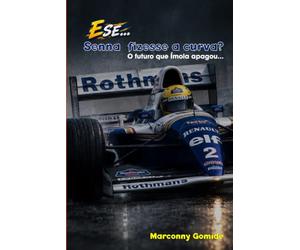 E SE... Senna fizesse a curva?: O futuro que Ímola apagou...