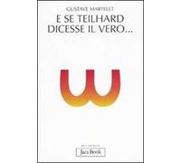 E se Teilhard dicesse il vero...