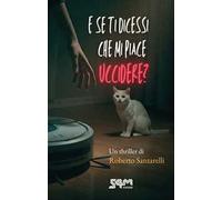 E se ti dicessi che mi piace uccidere?