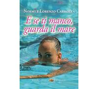 E SE TI MANCO, GUARDA IL MARE - CARROZZA NOEMI, CARROZZA LORENZO - Verdechiaro