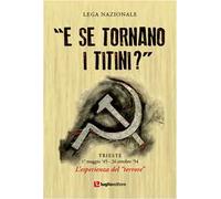 «E se tornano i titini?». Trieste, 1° maggio '45-26 ottobre '54. L'esprienza del terrore
