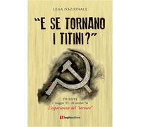 «E se tornano i titini?». Trieste, 1° maggio '45-26 ottobre '54. L'esprienza del terrore