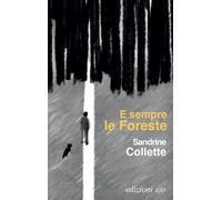 E sempre le foreste - Collette Sandrine
