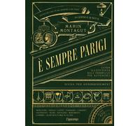 È sempre Parigi. Guida illustrata agli indirizzi più autentici di