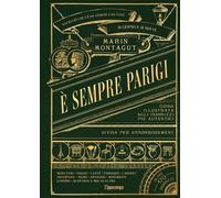 È sempre Parigi. Guida illustrata agli indirizzi più autentici divisa per arrondissement. Ediz. a colori
