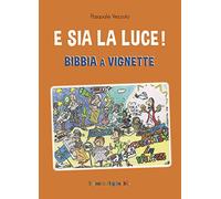 E sia la luce! Bibbia a vignette