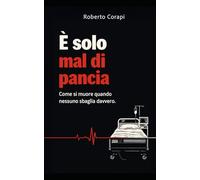 E' solo mal di pancia: Come si muore quando nessuno sbaglia davvero