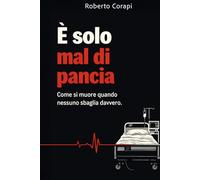 E' solo mal di pancia: Come si muore quando nessuno sbaglia davvero