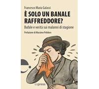È solo un banale raffreddore? Bufale e verità sui malanni di stagione