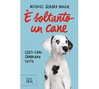 È soltanto un cane – Certi cani cambiano tutto – Nuova ediz. – Rizzoli Cucine