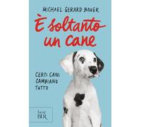 È soltanto un cane. Certi cani cambiano tutto. Nuova ediz.