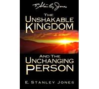 E Stanley Jones The Unshakable Kingdom and the Unchanging Person (Tascabile)