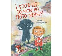 È stata lei! Io non ho fatto niente! L'amico immaginario. Ediz. a colori