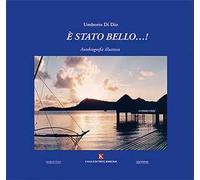 È stato bello...! Autobiografia illustrata