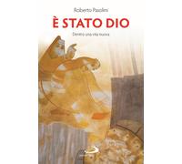Libri Roberto Pasolini - E' Stato Dio. Dentro Una Vita Nuova