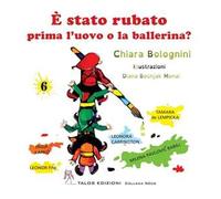 È stato rubato prima l’uovo o la ballerina? Ediz. a colori
