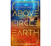 E Stephen Burnett Above the Circle of Earth (Copertina rigida)