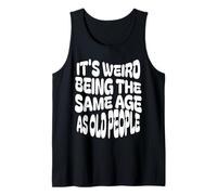 È Strano Avere la Stessa età degli Anziani, Compleanno Divertente Canotta