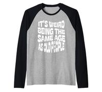 È Strano Avere la Stessa età degli Anziani, Compleanno Divertente Maglia con Maniche Raglan