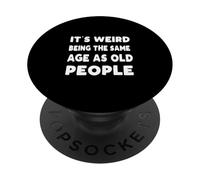 È strano avere la stessa età degli anziani. PopSockets PopGrip Adesivo