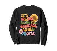 È Strano Avere la Stessa età degli Anziani retrò Sarcastico Felpa