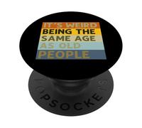 È strano avere la stessa età del proverbio sarcastico degli anziani PopSockets PopGrip Adesivo