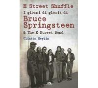 E Street Shuffle. I giorni di gloria di Bruce Springsteen & the E Street Band