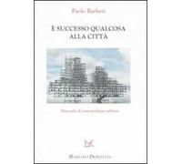 È successo qualcosa alla città. Manuale di antropologia urbana