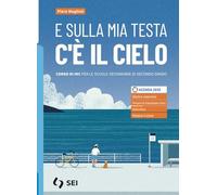 E sulla mia testa c'è il cielo. Corso di IRC. Con nulla osta CEI. Per le Scuole superiori. Con e-book. Con espansione online