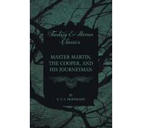 E. T. A. Hoffma Master Martin, the Cooper, and His Journeyman (Fanta (Tascabile)