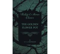 E. T. A. Hoffman The Golden Flower Pot (Fantasy and Horror Classics (Tascabile)