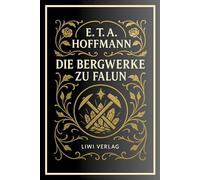 E. T. A. Hoffmann: Die Bergwerke zu Falun. Vollständige Neuausgabe