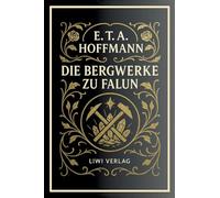 E. T. A. Hoffmann: Die Bergwerke zu Falun. Vollständige Neuausgabe