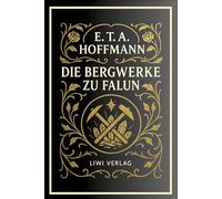 E. T. A. Hoffmann: Die Bergwerke zu Falun. Vollständige Neuausgabe