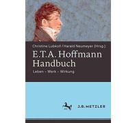 E.t.a. Hoffmann-handbuch: Leben - Werk - Wirkung