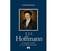 Libri Claudio Bolzan - E. T. A. Hoffmann. La Biografia Musicale Di Un Romantico